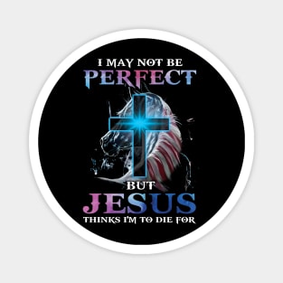 I May Not Be Perfect But Jesus Thinks I'm to Die For Magnet